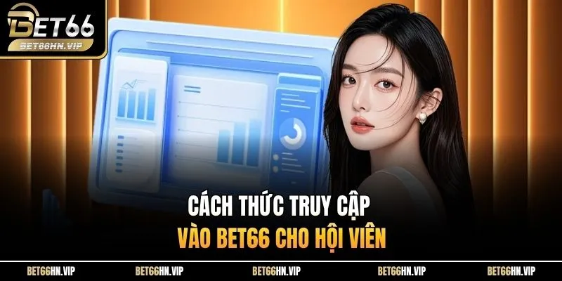 Cách thức truy cập vào BET66 cho hội viên 