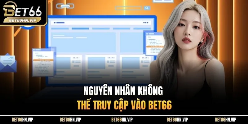 Nguyên nhân không thể truy cập vào BET66