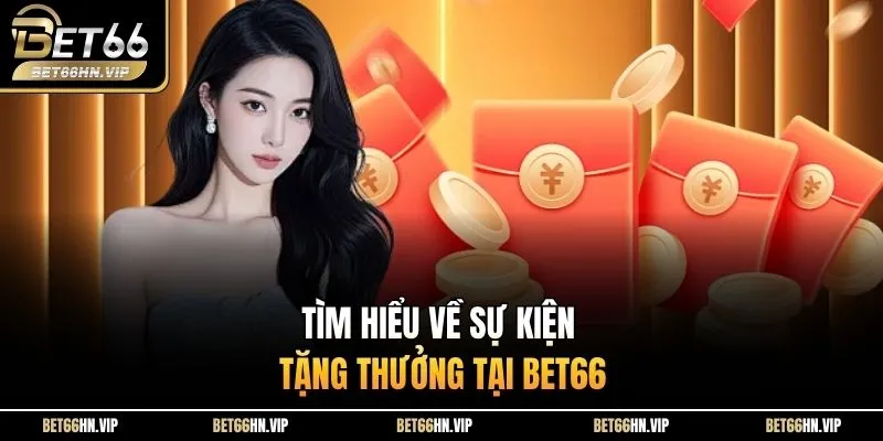 Tìm hiểu về sự kiện tặng thưởng tại BET66 